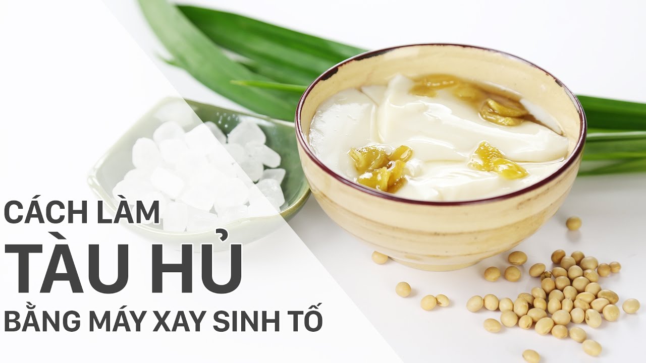 Cách làm tàu hủ nước đường bằng máy xay sinh tố