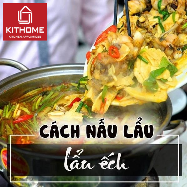 LẨU ẾCH – MÓN NGON ĐẬM ĐÀ CHO NHỮNG NGÀY SE LẠNH