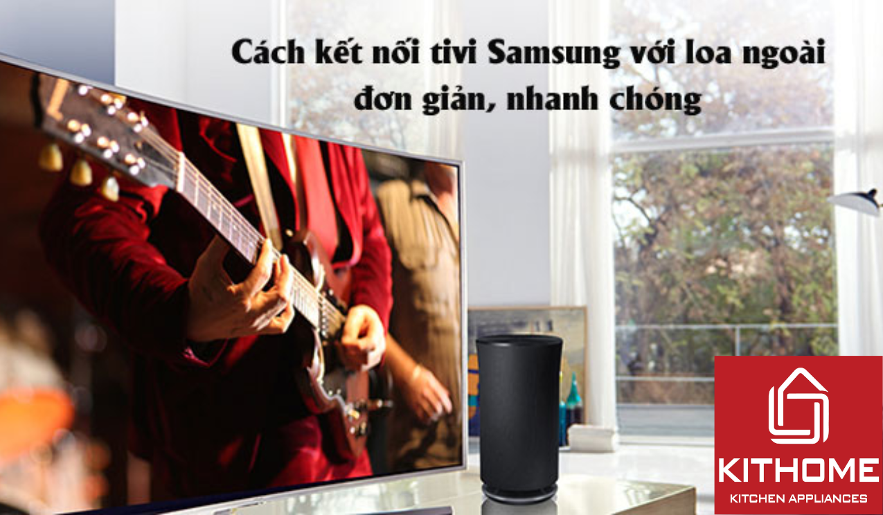 7 Cách kết nối tivi Samsung với loa ngoài đơn giản đảm bảo thành công