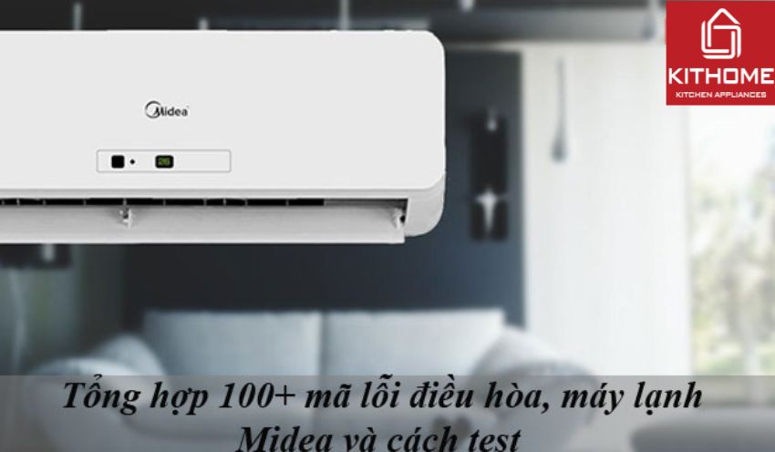 Tổng hợp 100+ mã lỗi điều hòa, máy lạnh Midea và cách test Tổng hợp 100+ mã lỗi điều hòa, máy lạnh Midea và cách test
