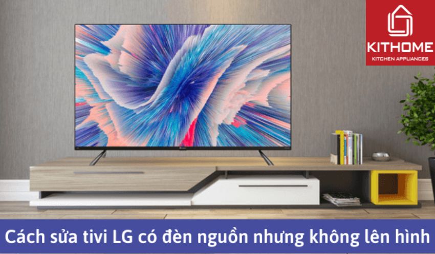 Cách sửa tivi LG có đèn nguồn nhưng không lên hình[2025]