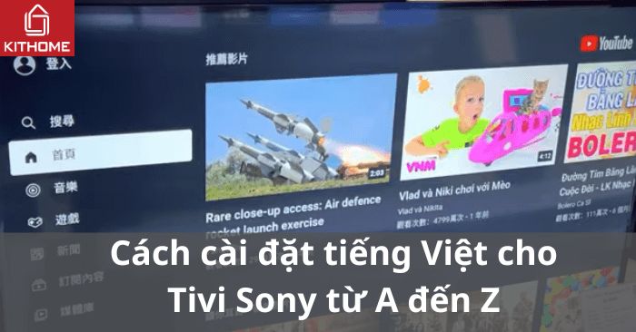 Cách cài đặt tiếng Việt cho tivi Sony từ A đến Z