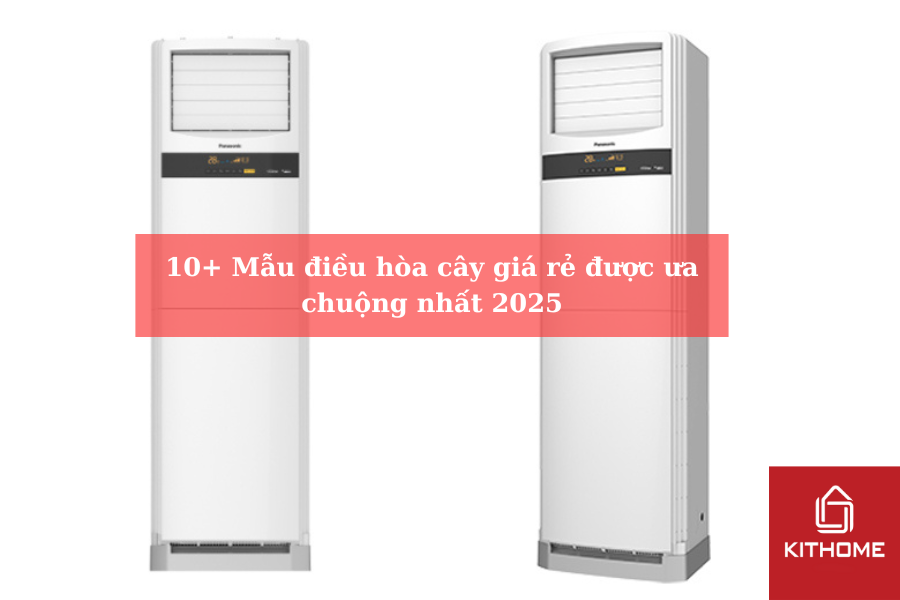 10+ Mẫu điều hòa cây giá rẻ được ưa chuộng nhất 2025