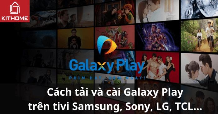 Cách tải và cài Galaxy Play trên tivi Samsung, Sony, LG, TCL... Cách tải và cài Galaxy Play trên tivi Samsung, Sony, LG, TCL...