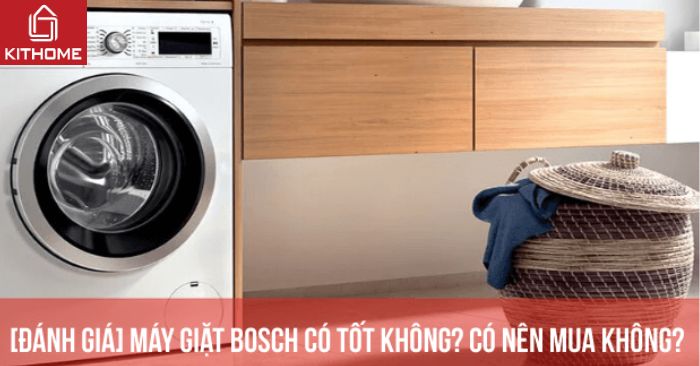 [Đánh giá] Máy giặt Bosch có tốt không? Có nên mua không?
