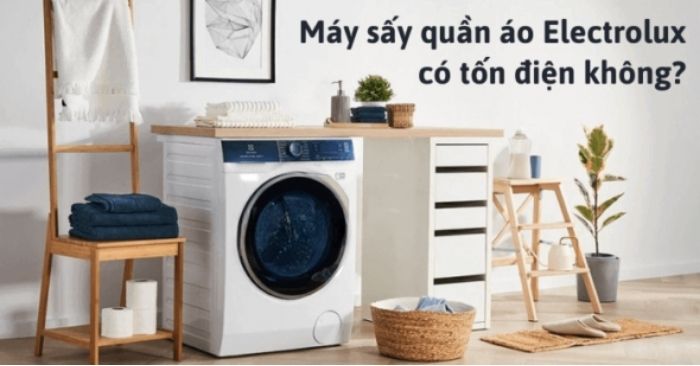 Công suất máy sấy quần áo Electrolux bao nhiêu W? Có tốn điện không? Công suất máy sấy quần áo Electrolux bao nhiêu W? Có tốn điện không?