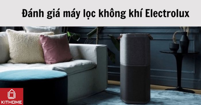 Đánh giá máy lọc không khí Electrolux có tốt không chi tiết nhất Đánh giá máy lọc không khí Electrolux có tốt không chi tiết nhất