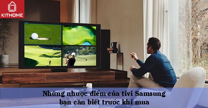 Những nhược điểm của tivi Samsung bạn cần biết trước khi mua Những nhược điểm của tivi Samsung bạn cần biết trước khi mua