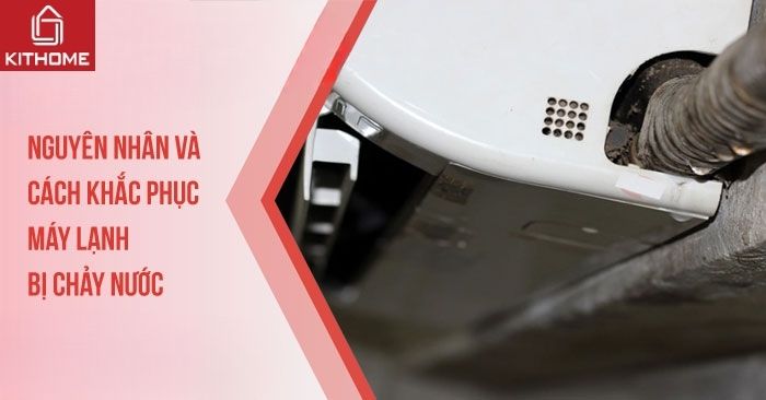 Nguyên nhân và cách khắc phục máy lạnh bị chảy nước Nguyên nhân và cách khắc phục máy lạnh bị chảy nước