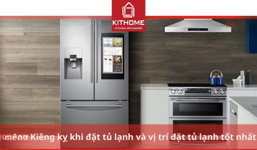 Kiêng kỵ khi đặt tủ lạnh và 5 vị trí đặt tủ lạnh tốt nhất
