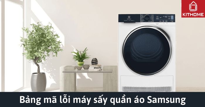 Máy sấy quần áo Samsung báo lỗi: Ý nghĩa các lỗi và cách sửa Máy sấy quần áo Samsung báo lỗi: Ý nghĩa các lỗi và cách sửa
