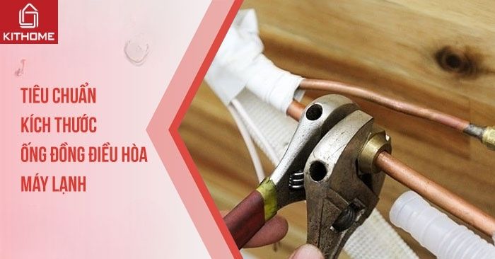 Tiêu chuẩn kích thước ống đồng điều hòa, máy lạnh Tiêu chuẩn kích thước ống đồng điều hòa, máy lạnh
