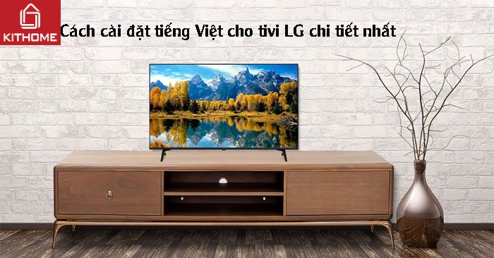 Cách cài đặt tiếng Việt cho tivi LG chi tiết nhất Cách cài đặt tiếng Việt cho tivi LG chi tiết nhất