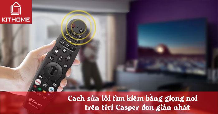 Cách sửa lỗi tìm kiếm bằng giọng nói trên tivi Casper đơn giản nhất