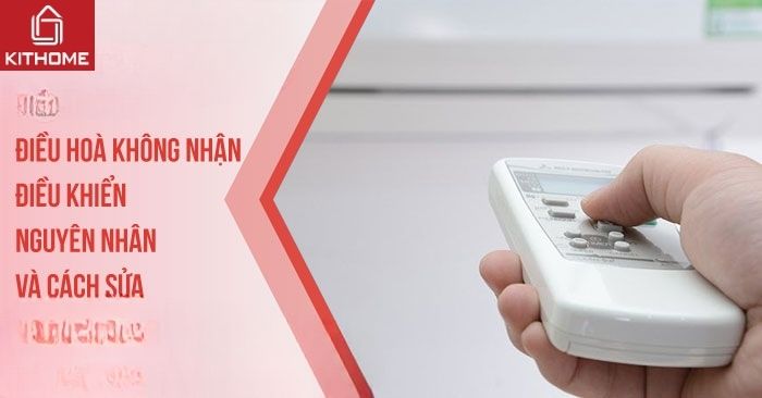 Điều hoà không nhận điều khiển - Nguyên nhân và cách sửa