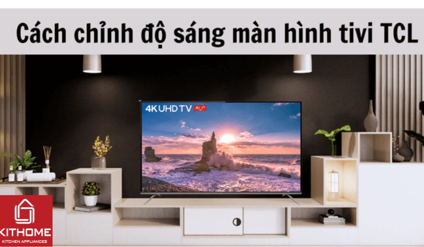 Hướng dẫn cách chỉnh độ sáng tivi TCL chi tiết nhất