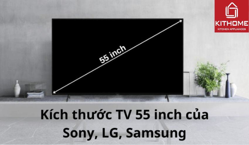 Kích thước TV 55 inch của Sony, LG, Samsung Kích thước TV 55 inch của Sony, LG, Samsung