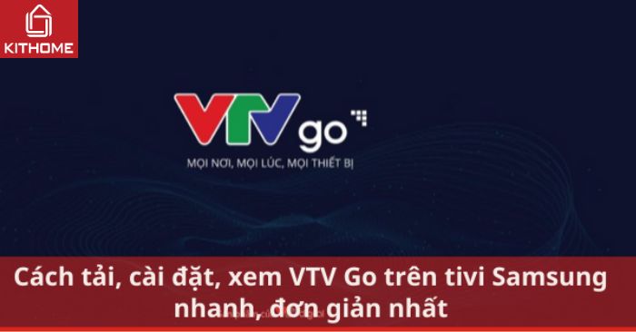Cách tải, cài đặt ứng dụng VTV Go trên tivi Samsung nhanh, đơn giản nhất