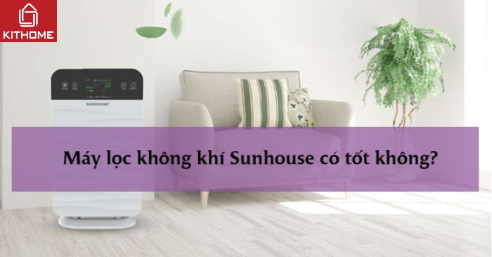 Máy lọc không khí Sunhouse có tốt không? Giá bao nhiêu tiền?