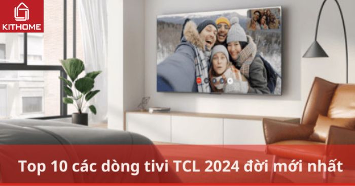 Top 10 các dòng tivi TCL 2024 đời mới nhất