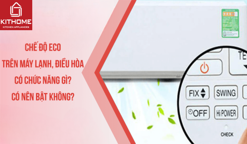 Chế độ ECO trên máy lạnh, điều hòa có chức năng gì? Có nên bật không?
