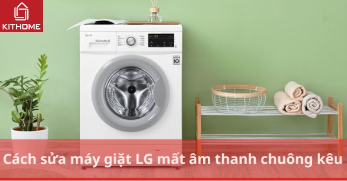 Cách sửa máy giặt LG mất âm thanh chuông kêu Cách sửa máy giặt LG mất âm thanh chuông kêu