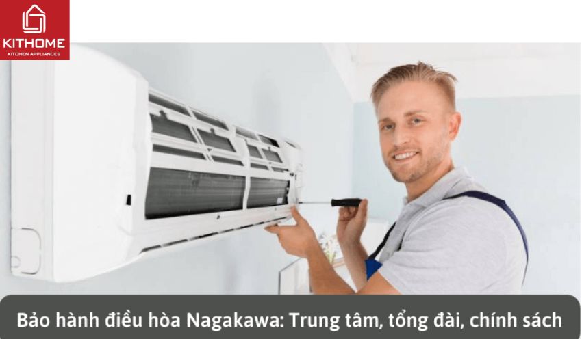 Bảo hành điều hòa Nagakawa: Trung tâm, tổng đài, cách kích hoạt