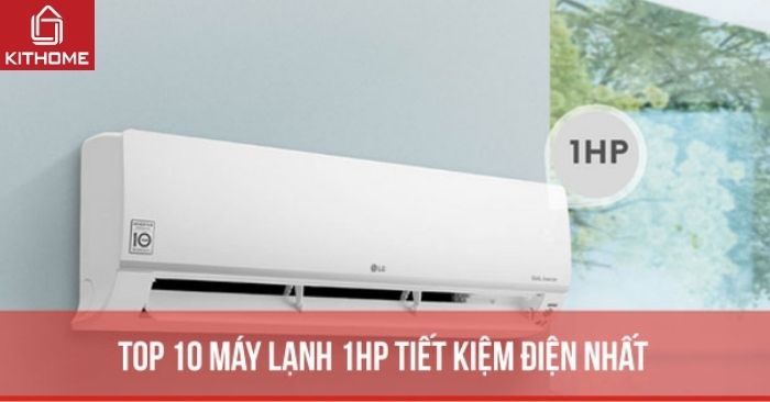 Top 10 máy lạnh 1HP tiết kiệm điện nhất hiện nay Top 10 máy lạnh 1HP tiết kiệm điện nhất hiện nay