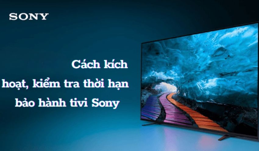 Bảo hành tivi Sony: Trung tâm, tổng đài, cách kiểm tra [Mới nhất 2025]