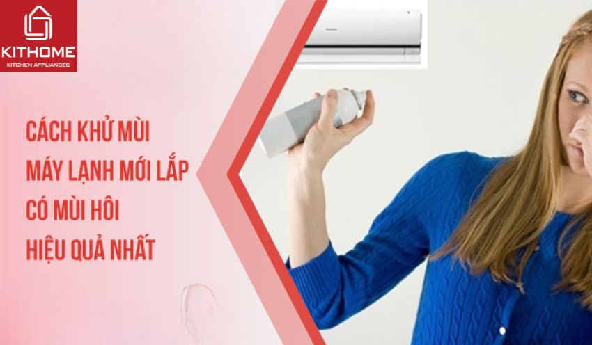 Cách khử mùi máy lạnh mới lắp có mùi hôi hiệu quả nhất Cách khử mùi máy lạnh mới lắp có mùi hôi hiệu quả nhất