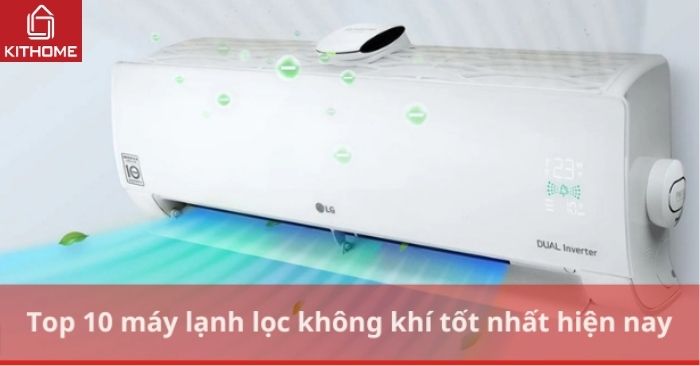 Top 10 máy lạnh lọc không khí tốt nhất hiện nay