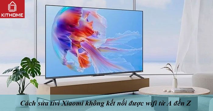 Cách sửa tivi Xiaomi không kết nối được wifi từ A đến Z
