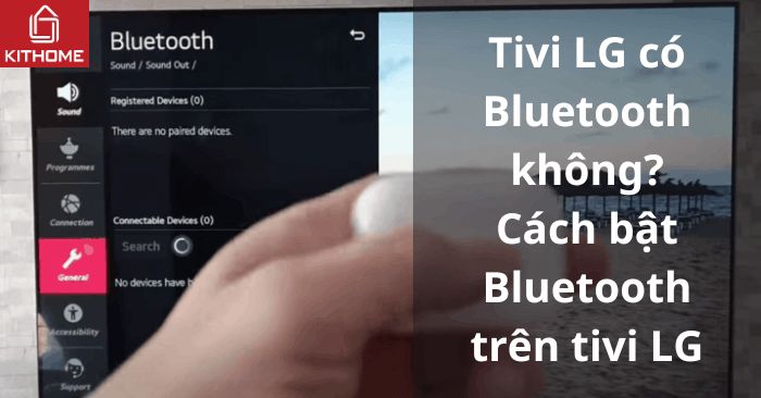 Tivi LG có Bluetooth không? Cách bật Bluetooth trên tivi LG
