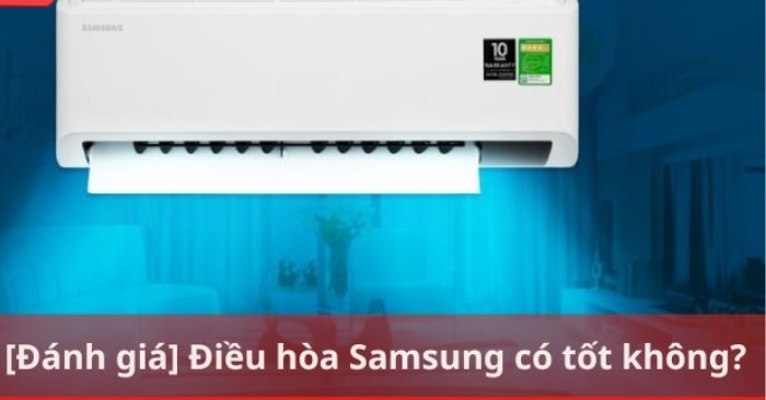 [Đánh giá] Điều hòa Samsung có tốt không?