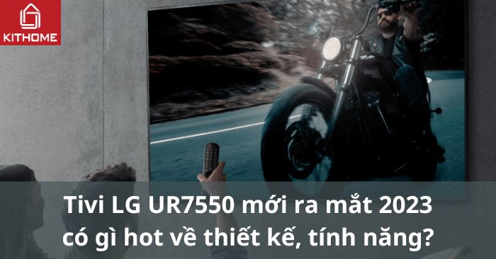 Tivi LG UR7550 mới ra mắt 2023 có gì hot về thiết kế, tính năng? Tivi LG UR7550 mới ra mắt 2023 có gì hot về thiết kế, tính năng?