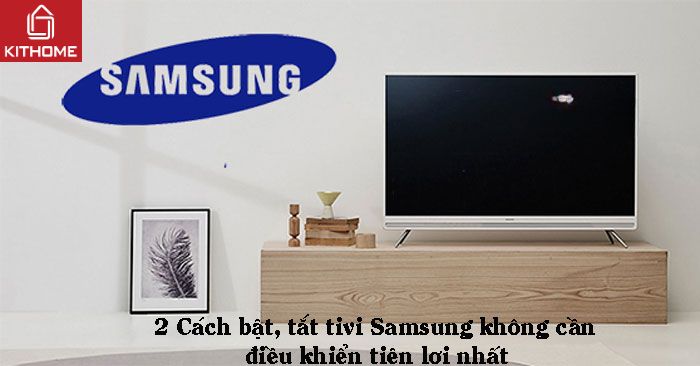 Cách bật, tắt tivi Samsung không cần điều khiển tiện lợi nhất Cách bật, tắt tivi Samsung không cần điều khiển tiện lợi nhất