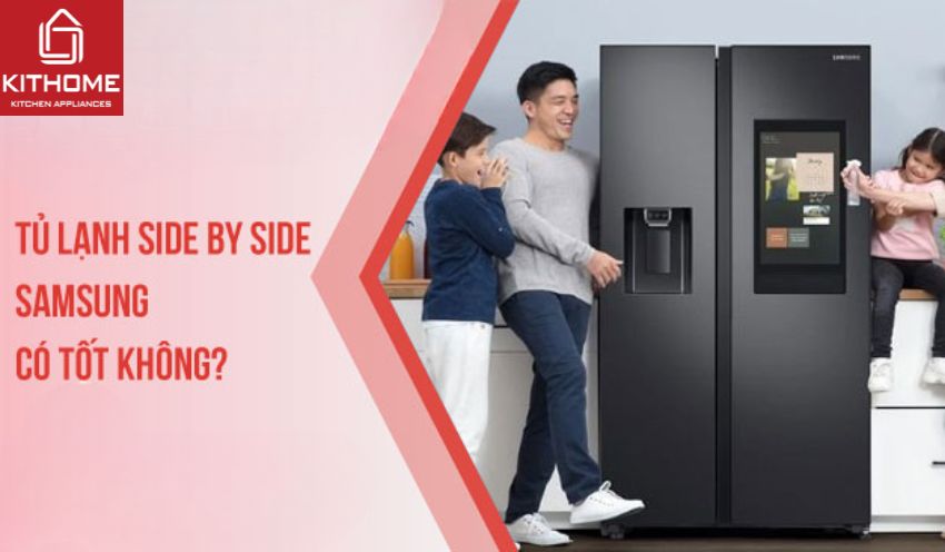 Tủ lạnh side by side Samsung có tốt không?