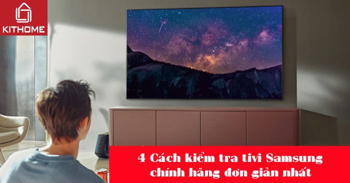 4 Cách kiểm tra tivi Samsung chính hãng đơn giản nhất 4 Cách kiểm tra tivi Samsung chính hãng đơn giản nhất