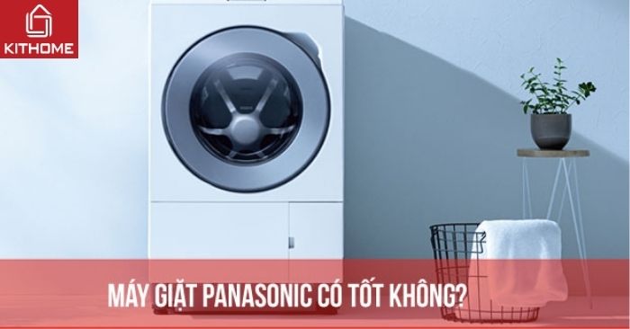 Máy giặt Panasonic có tốt không? Ưu nhược điểm của máy giặt Panasonic
