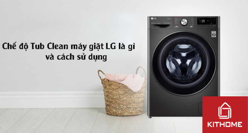 Chế độ Tub Clean máy giặt LG là gì và cách sử dụng