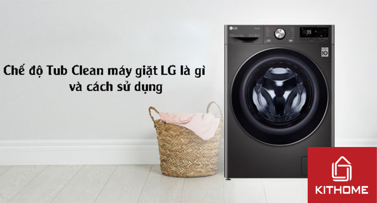 Chế độ Tub Clean máy giặt LG là gì và 4 bước sử dụng đơn giản
