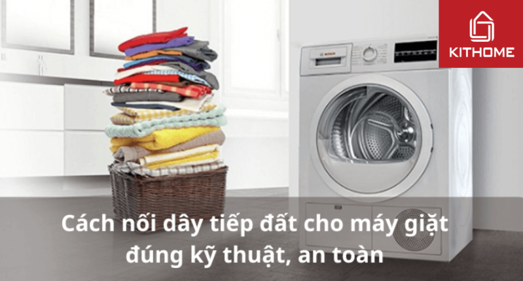 Cách nối dây tiếp đất cho máy giặt đúng kỹ thuật, an toàn