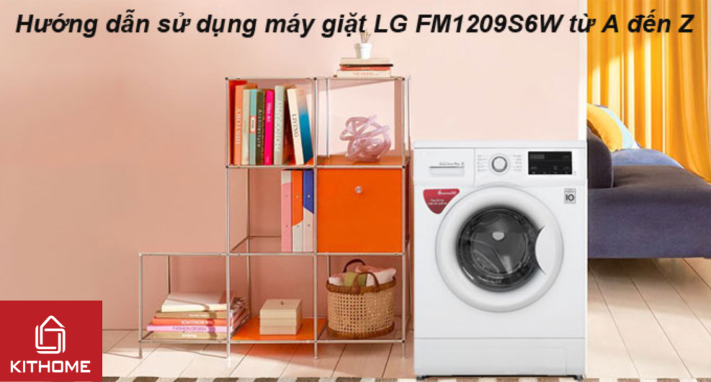 Hướng dẫn sử dụng máy giặt LG FM1209S6W từ A đến Z