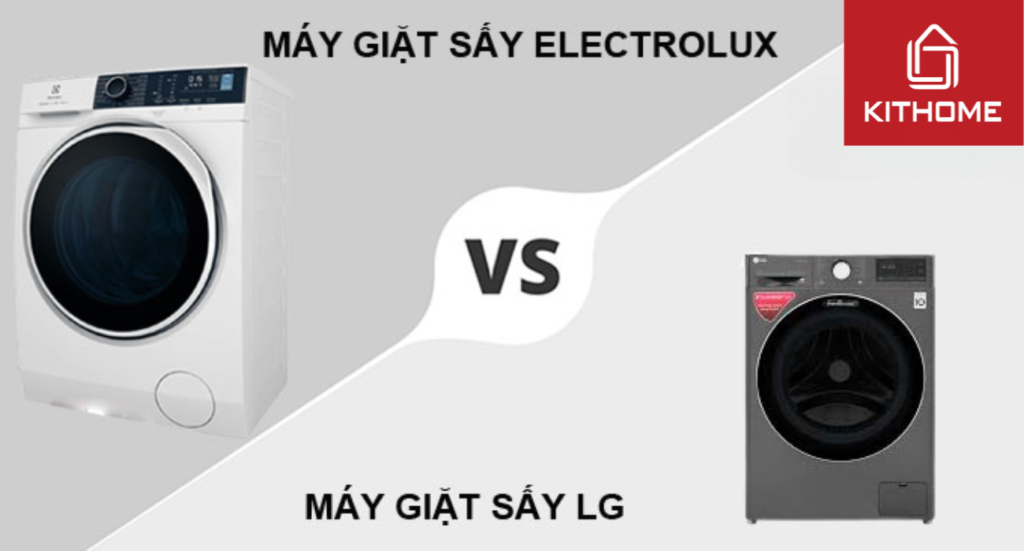 So sánh máy giặt sấy LG và Electrolux: Nên mua loại nào?