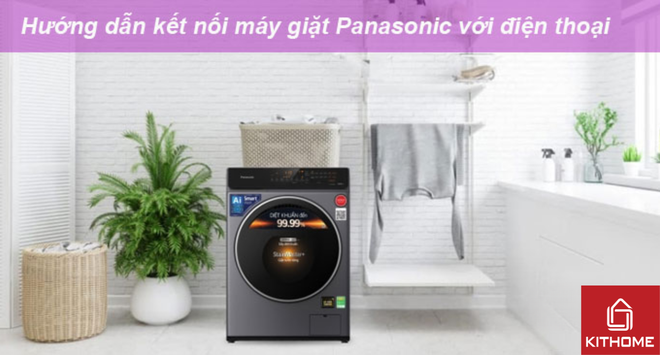 Hướng dẫn kết nối máy giặt Panasonic với điện thoại từ A đến Z