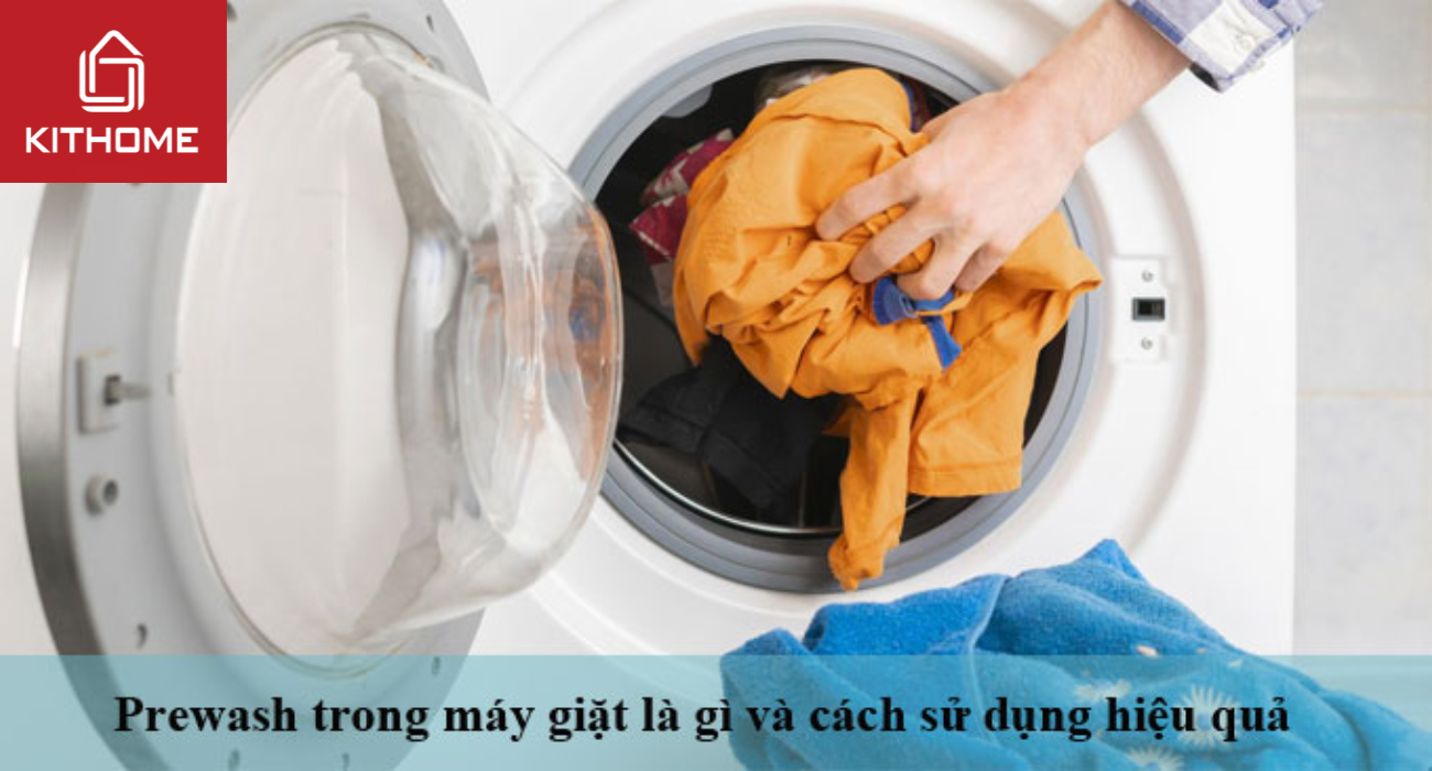 Prewash trong máy giặt là gì và cách sử dụng hiệu quả