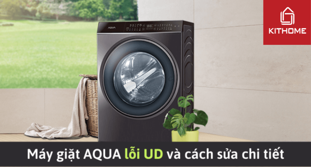 Máy giặt AQUA báo lỗi UD là lỗi gì và cách sửa