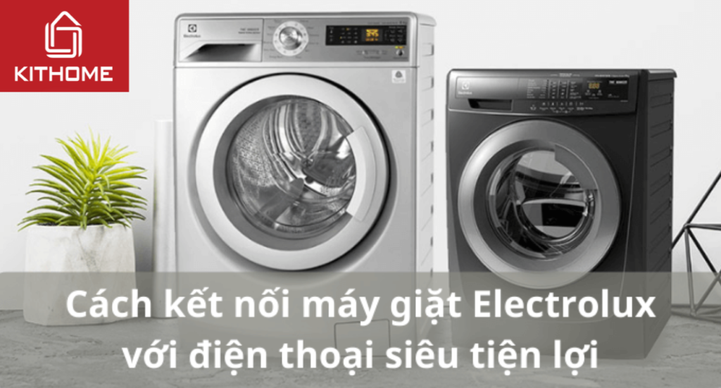 Cách kết nối máy giặt Electrolux với điện thoại siêu tiện lợi