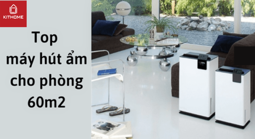 Top 4 máy hút ẩm cho phòng 60m2 tốt nhất 2025