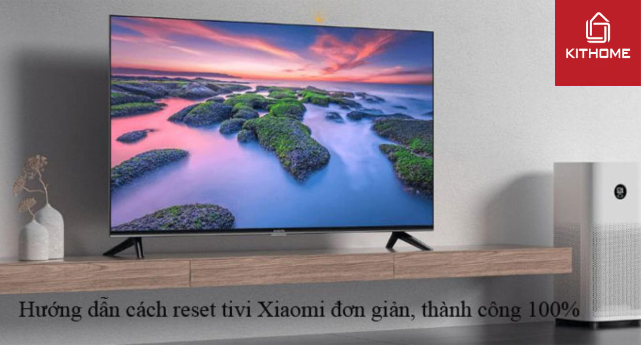 Hướng dẫn cách reset tivi Xiaomi đơn giản, thành công 100% Hướng dẫn cách reset tivi Xiaomi đơn giản, thành công 100%